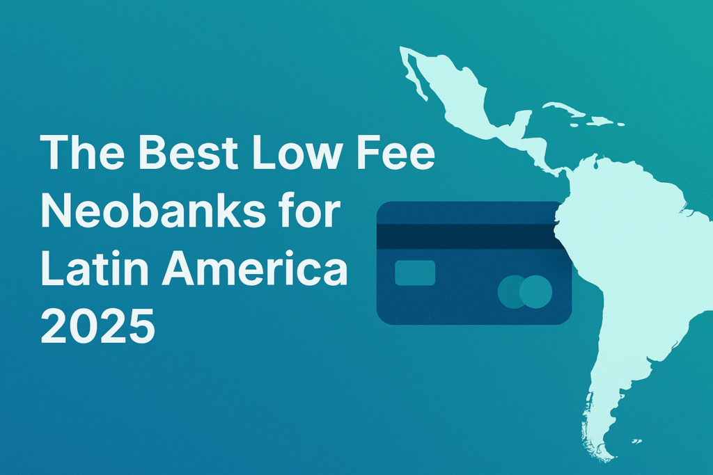 low fee neobanks for Latin America 2025