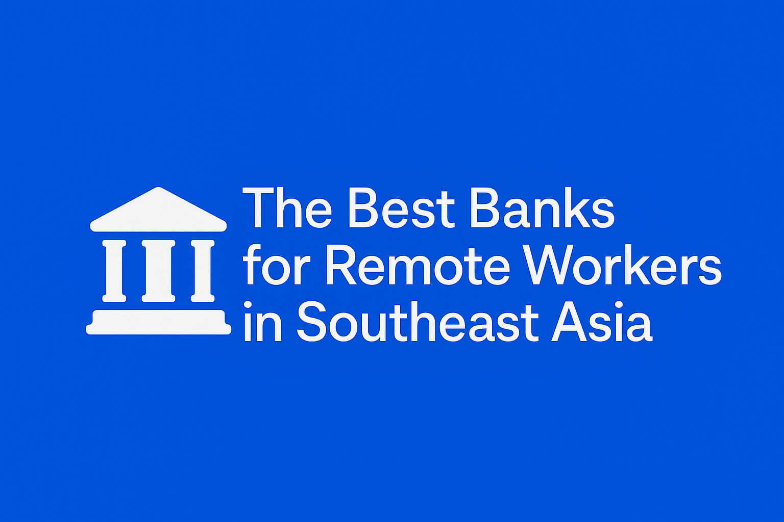 best banks for remote workers in Southeast Asia multi-currency account benefits for remote workers digital banking for Southeast Asia digital nomads